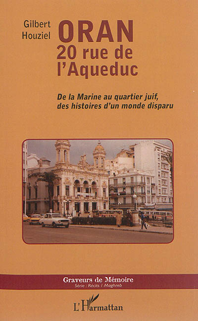 Oran, 20 rue de l'Aqueduc : de la marine au quartier juif, des histoires d'un monde disparu
