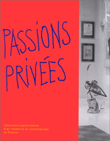 Passions privées : exposition, Musée d'Art moderne de la Ville de Paris, 15 décembre 1995-15 mars 19