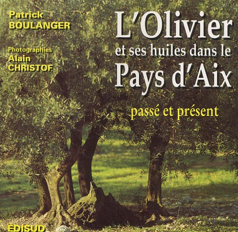 L'olivier et ses huiles dans le pays d'Aix : passé et présent