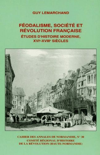 Féodalisme, société et révolution française : études d'histoire moderne, XVIe-XVIIIe siècles