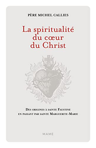La spiritualité du coeur du Christ : des origines à sainte Faustine en passant par sainte Marguerite