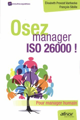 Osez manager ISO 26000 ! : pour manager humain