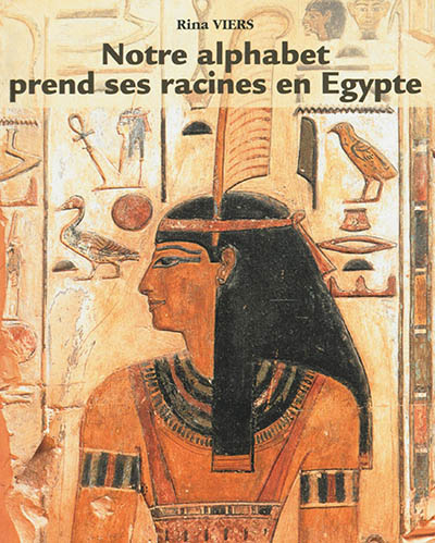 Notre alphabet prend ses racines en Egypte