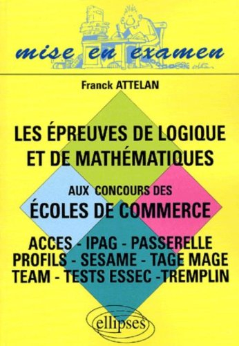 Les épreuves de logique et de mathématiques aux concours des écoles de commerce : Accès, Ipag, Passe