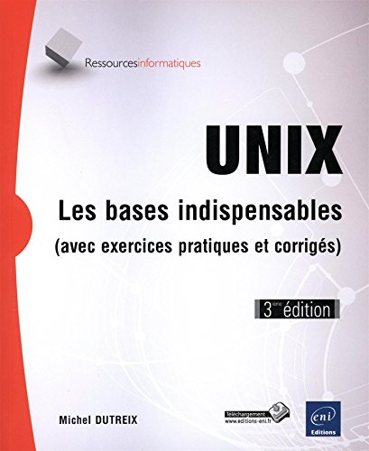 Unix : les bases indispensables (avec exercices pratiques et corrigés)