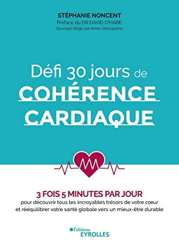 Défi 30 jours de cohérence cardiaque : 3 fois 5 minutes par jour : pour découvrir tous les incroyabl
