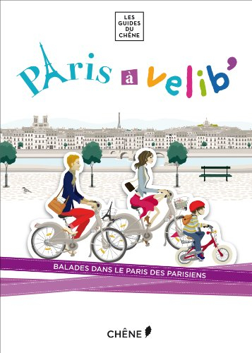 Paris à Vélib' : balades dans le Paris des Parisiens
