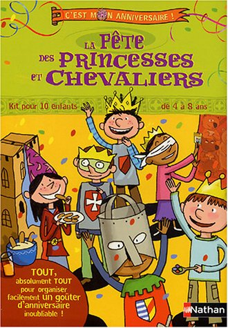 La fête des princesses et chevaliers : kit pour 10 enfants de 4 à 8 ans
