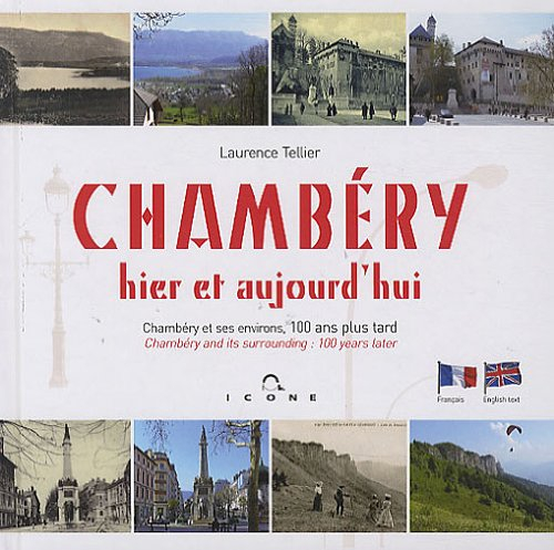 Chambéry hier et aujourd'hui: Chambéry et ses environs, 100 ans plus tard