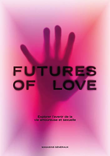 Futures of love : explorer l'avenir de la vie amoureuse et sexuelle