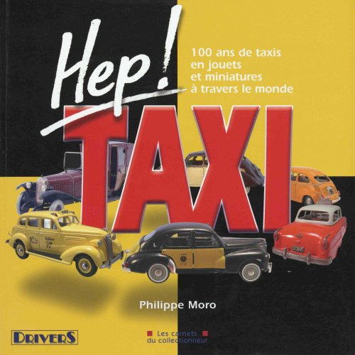 Hep ! Taxi : 100 ans de taxis en jouets et miniatures à travers le monde