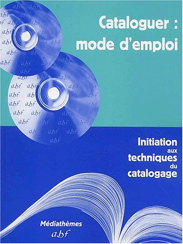 cataloguer : mode d'emploi. initiation aux techniques du catalogage, 2ème édition