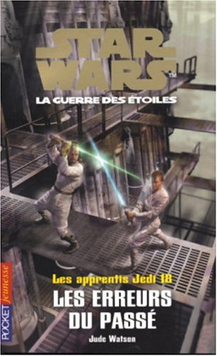 Les apprentis Jedi : Star Wars, la guerre des étoiles. Vol. 18. Les erreurs du passé
