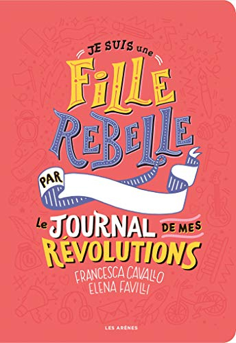 Je suis une fille rebelle : le journal de mes révolutions