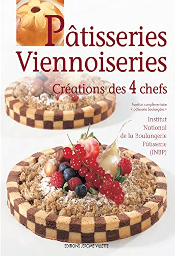 Pâtisseries, viennoiseries : créations des 4 chefs : Jean-Marc Bernigaud, Stéphane Bisson, Christoph