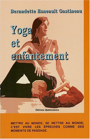 Yoga et enfantement : mettre au monde, se mettre au monde, c'est vivre les épreuves comme des moment