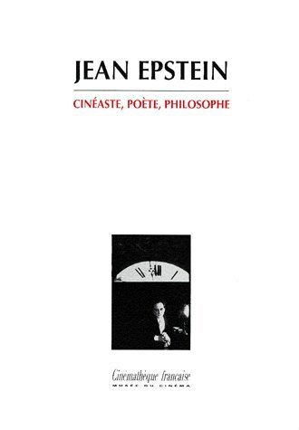 Jean Epstein : cinéaste, poète, philosophe