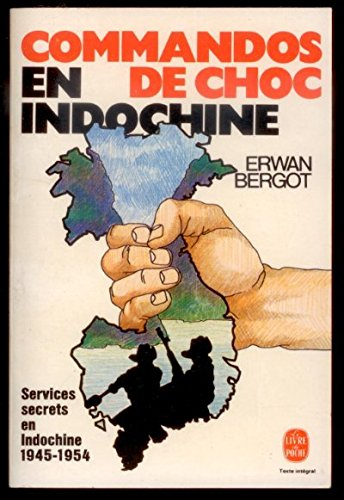 Commandos de choc en Indochine : Services secrets en Indochine, 1945-1954 (Le Livre de poche)