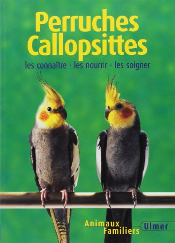 Perruches callopsittes : les connaître, les nourrir, les soigner