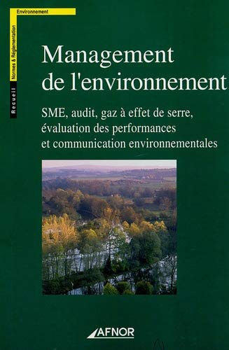 Management de l'environnement : SME, audit, gaz à effet de serre, évaluation des performances et com