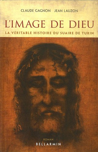 L'image de Dieu : véritable histoire du suaire de Turin