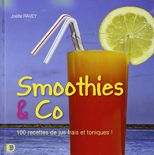 Smoothies & Co : 100 recettes de jus frais et toniques !