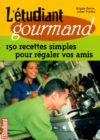 L'étudiant gourmand : 150 recettes simples pour régaler vos amis - Brigitte Ourlin, Julien Triadou