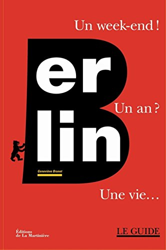 Berlin : un week-end ! un an ? une vie... : le guide