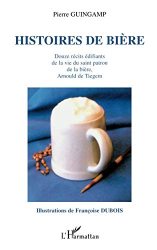 Histoires de bière : douze récits édifiants de la vie du saint patron de la bière, Arnould de Tiegem