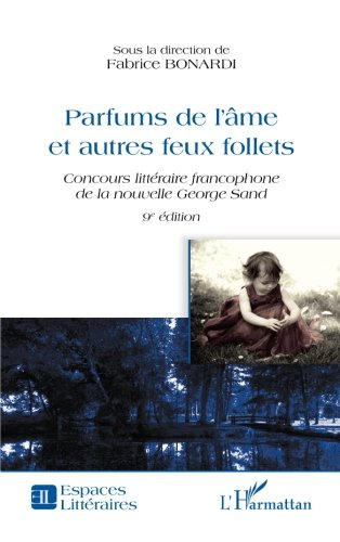 Parfums de l'âme et autres feux follets : concours littéraire francophone de la nouvelle George Sand