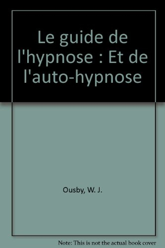 Le guide de l'hypnose et de l'auto-hypnose
