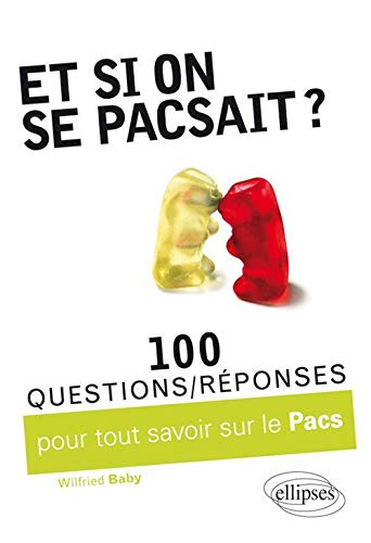 Et si on se pacsait ? : 100 questions-réponses sur le Pacs