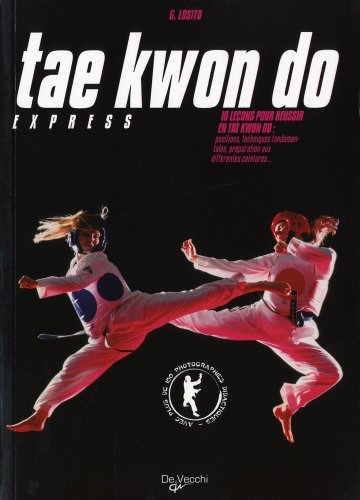Tae kwon do express : 10 leçons pour réussir en tae kwon do : positions, techniques fondamentales, p