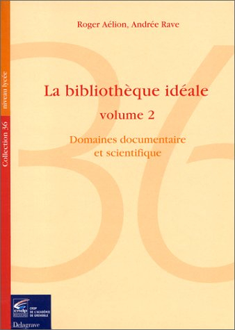 La Bibliothèque idéale, volume 2, domaines documentaire et scientifique
