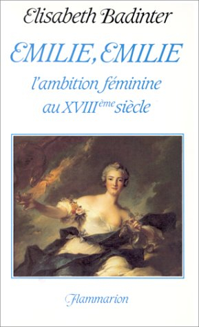 Emilie, Emilie : l'ambition féminine au 18e siècle