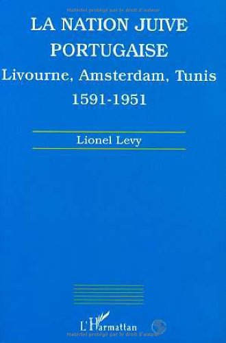 La nation juive portugaise : Livourne, Amsterdam, Tunis, 1591-1951