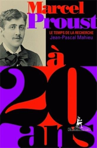 Marcel Proust à 20 ans : le temps de la recherche