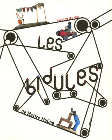 Les bidules de Maître Molina : exposition, Paris, Pavillon des arts, 23 sept. 2005-26 mars 2006