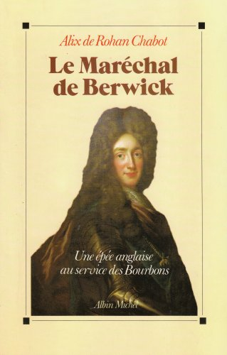 Le Maréchal de Berwick : une épée anglaise au service des Bourbons