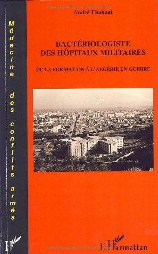 Bactériologiste des hôpitaux militaires : de la formation à l'Algérie en guerre