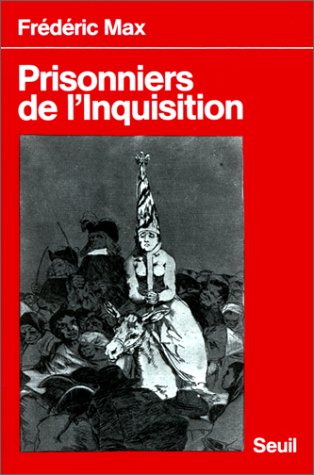 Prisonniers de l'Inquisition : relations de victimes des inquisitions espagnole, portugaise et romai