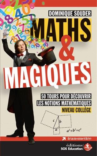 Maths & magiques : 50 tours pour découvrir les notions mathématiques : niveau collège