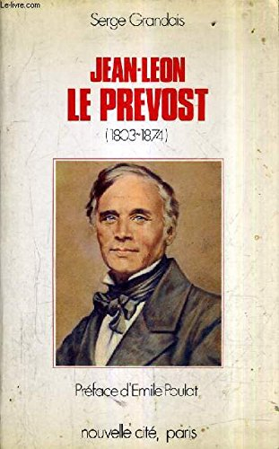 Jean-Léon Le Prevost : 1803-1874, à tout coeur