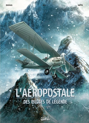 L'Aéropostale : des pilotes de légende. Vol. 1. Guillaumet