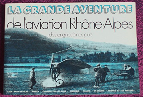 La Grande aventure de l'aviation Rhône-Alpes des origines à nos jours