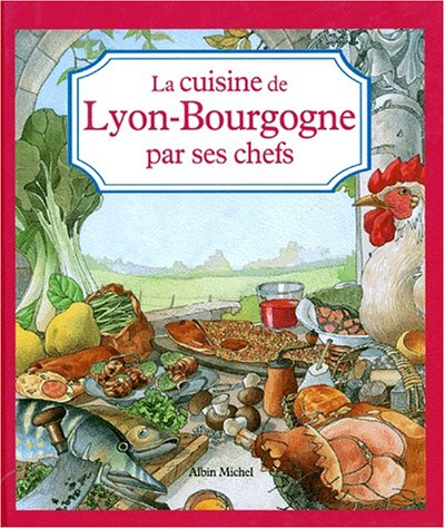 La cuisine de Lyon-Bourgogne par ses chefs