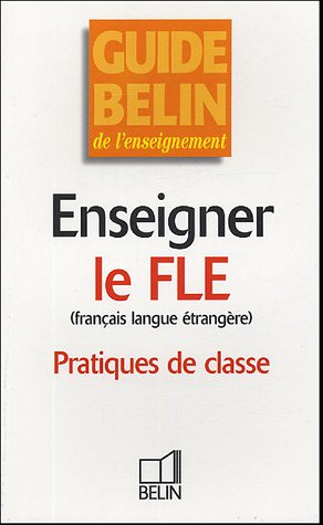 Enseigner le FLE, français langue étrangère : pratiques de classe