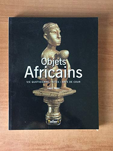 objets africains. vie quotidienne/rites/arts de cour