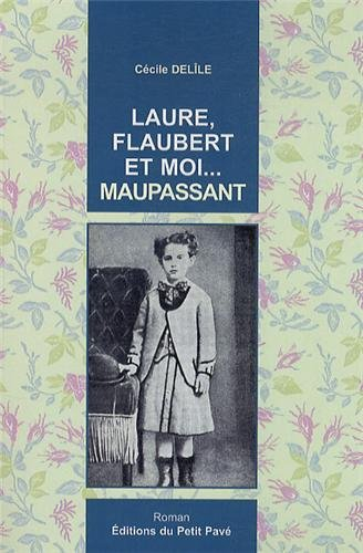 Laure, Flaubert et moi... Maupassant