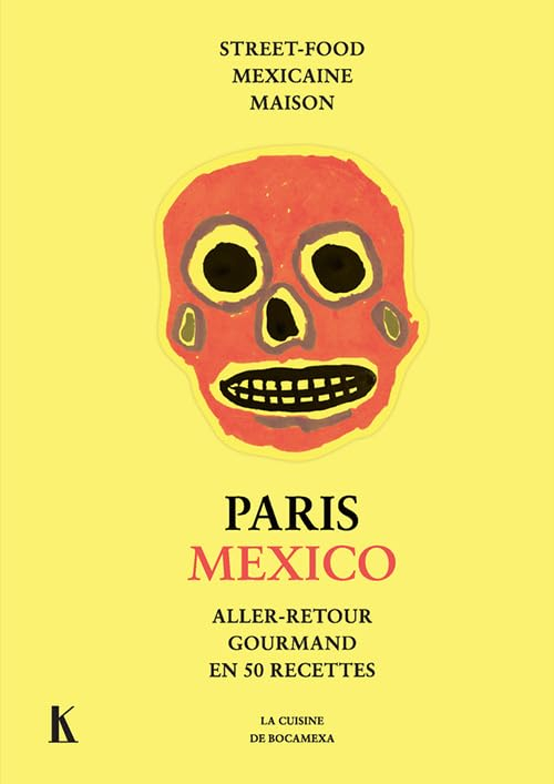 Paris-Mexico : aller-retour gourmand en 50 recettes : la cuisine de Bocamexa, street-food mexicaine 